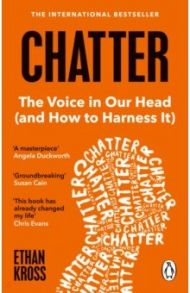 Chatter. The Voice in Our Head and How to Harness It / Kross Ethan