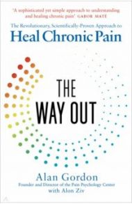 The Way Out. The Revolutionary, Scientifically Proven Approach to Heal Chronic Pain / Gordon Alan, Ziv Alon