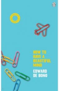 How To Have A Beautiful Mind / de Bono Edward