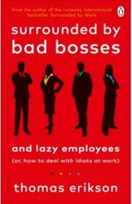 Surrounded by Bad Bosses and Lazy Employees. Or, How to Deal with Idiots at Work / Erikson Thomas