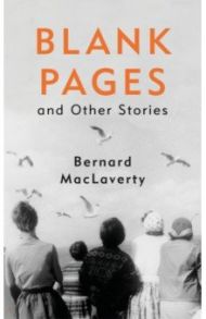 Blank Pages and Other Stories / MacLaverty Bernard