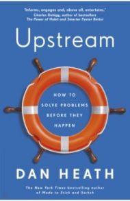 Upstream. How to solve problems before they happen / Heath Dan