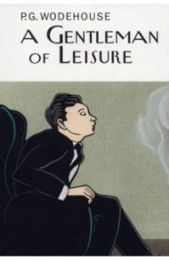 A Gentleman of Leisure / Wodehouse Pelham Grenville