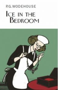 Ice in the Bedroom / Wodehouse Pelham Grenville