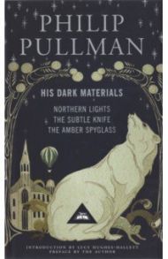 His Dark Materials. Northern Lights. The Subtle Knife. The Amber Spyglass / Pullman Philip