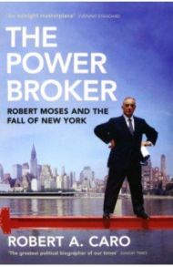 The Power Broker. Robert Moses and the Fall of New York / Caro Robert A.