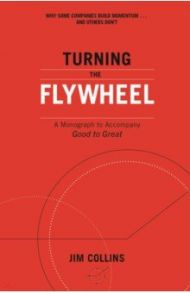 Turning the Flywheel. A Monograph to Accompany Good to Great / Collins Jim