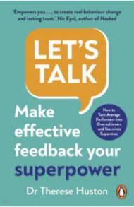 Let's Talk. Make Effective Feedback Your Superpower / Huston Therese