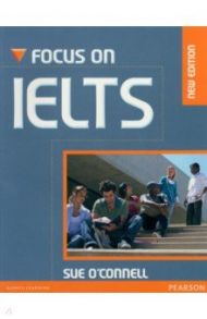 Focus on IELTS. Coursebook with iTest CD-Rom / O`Connell Sue