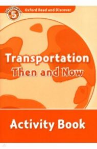 Oxford Read and Discover. Level 5. Transportation Then and Now. Activity Book