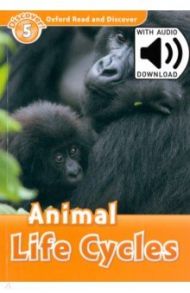 Oxford Read and Discover. Level 5. Animal Life Cycles Audio Pack / Bladon Rachel