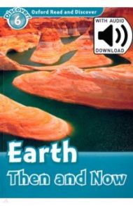 Oxford Read and Discover. Level 6. Earth Then and Now Audio Pack / Quinn Robert