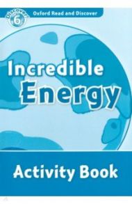 Oxford Read and Discover. Level 6. Incredible Energy. Activity Book / McCallum Alistair