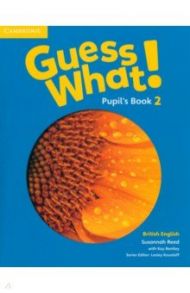 Guess What! Level 2. Pupil's Book / Reed Susannah, Bentley Kay