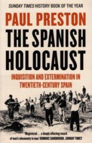 The Spanish Holocaust. Inquisition and Extermination in Twentieth-Century Spain / Preston Paul