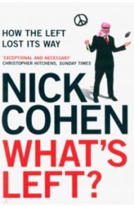 What's Left? How the Left Lost its Way / Cohen Nick