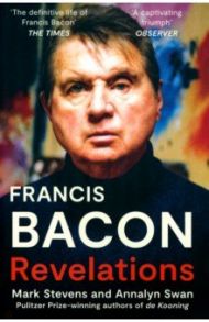 Francis Bacon. Revelations / Stevens Mark, Swan Annalyn