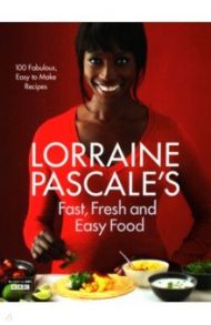 Lorraine Pascale's Fast, Fresh and Easy Food / Pascale Lorraine