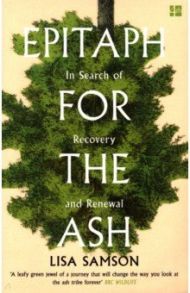 Epitaph for the Ash. In Search of Recovery and Renewal / Samson Lisa