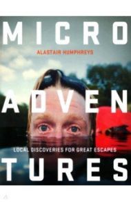 Microadventures. Local Discoveries for Great Escapes / Humphrey Alastair