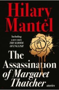 The Assassination of Margaret Thatcher / Mantel Hilary