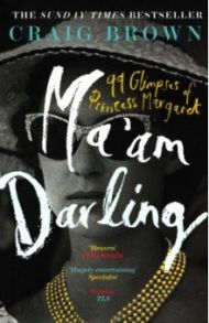 Ma'am Darling. 99 Glimpses of Princess Margaret / Brown Craig