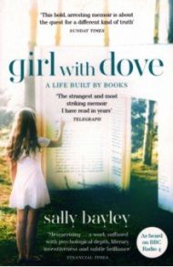 Girl With Dove. A Life Built By Books / Bayley Sally