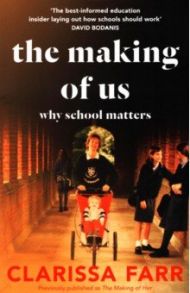 The Making of Us. Why School Matters / Farr Clarissa