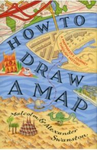 How to Draw a Map / Swanston Alexander, Swanston Malcolm