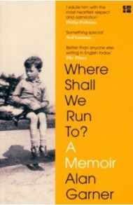 Where Shall We Run To? A Memoir / Garner Alan