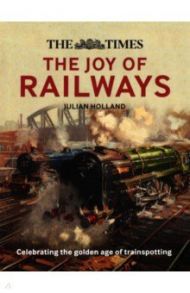 The Times. The Joy of Railways / Holland Julian