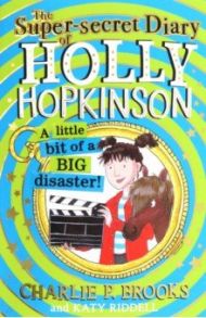 The Super-secret Diary of Holy Hopkinson. A Little Bit of a Big Disaster / Brooks Charlie P.