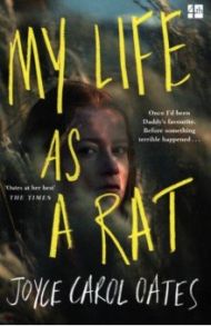 My Life as a Rat / Oates Joyce Carol