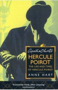 Agatha Christie's Hercule Poirot. The Life And Times Of Hercule Poirot / Hart Anne