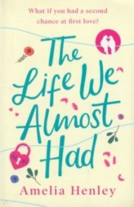 The Life We Almost Had / Henley Amelia