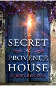 The Secret of Provence House / Rhodes Aubrey