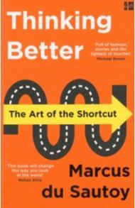 Thinking Better. The Art of the Shortcut / du Sautoy Marcus