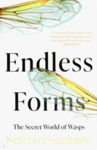 Endless Forms. The Secret World of Wasps / Sumner Seirian