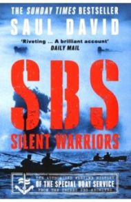 SBS – Silent Warriors. The Authorised Wartime History / David Saul