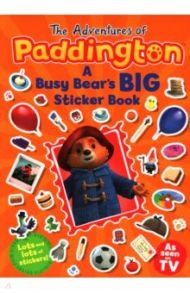 The Adventures of Paddington. A Busy Bear's Big Sticker Book / Holowaty Lauren