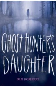 Ghost Hunter's Daughter / Poblocki Dan