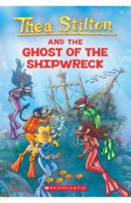 Thea Stilton and the Ghost of The Shipwreck / Stilton Thea