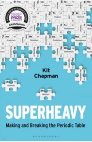 Superheavy. Making and Breaking the Periodic Table / Chapman Kit