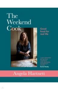 The Weekend Cook. Good Food for Real Life / Hartnett Angela