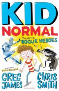 Kid Normal and the Rogue Heroes / James Greg, Smith Chris