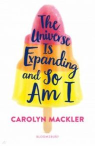 The Universe Is Expanding and So Am I / Mackler Carolyn