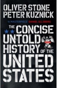 The Concise Untold History of the United States / Stone Oliver, Kuznick Peter