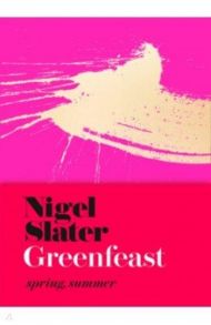 Greenfeast. Spring, Summer / Slater Nigel