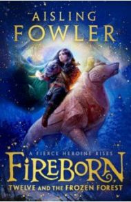 Fireborn. Twelve and the Frozen Forest / Fowler Aisling