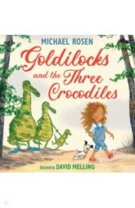 Goldilocks and the Three Crocodiles / Rosen Michael